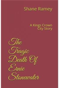 The Tragic Death Of Ernie Stonewater