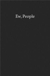 Ew, People
