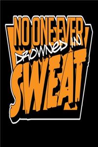 No One Ever Drowned In Sweat