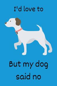 I'd Love to But My Dog Said No