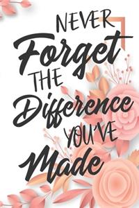 Never Forget The Difference You've Made
