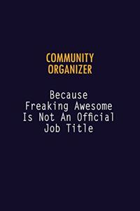 Community Organizer Because Freaking Awesome is not An Official Job Title