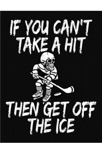 If You Can't Take A Hit Then Get Off The Ice