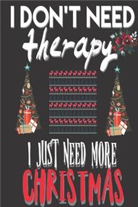I Don't Need Therapy I Just Need More Christmas