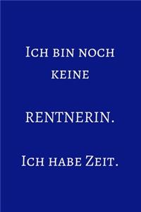 Ich bin noch keine Rentnerin. Ich habe Zeit.