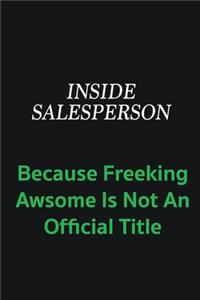 Inside Salesperson because freeking awsome is not an offical title