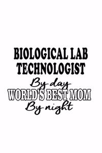 Biological Lab Technologist By Day World's Best Mom By Night