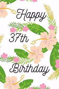 Happy 37th Birthday: 37th Birthday Gift / Journal / Notebook / Diary / Unique Greeting & Birthday Card Alternative