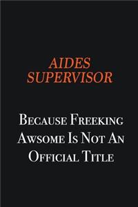 Aides Supervisor Because Freeking awsome is not an official title