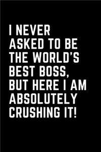 I Never Asked To Be The World's Best Boss, But Here I Am Absolutely Crushing It!