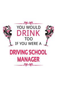 You Would Drink Too If You Were A Driving School Manager