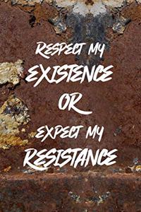 Respect My Existence Or Expect My Resistance