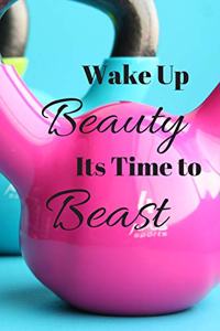Wake Up Beauty Its Time to Beast