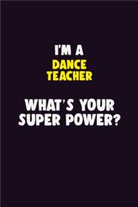 I'M A dance teacher, What's Your Super Power?