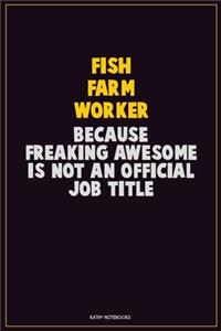 Fish Farm Worker, Because Freaking Awesome Is Not An Official Job Title