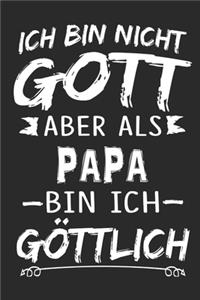 Ich bin nicht Gott aber als Papa bin ich göttlich
