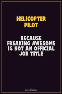 Helicopter Pilot, Because Freaking Awesome Is Not An Official Job Title