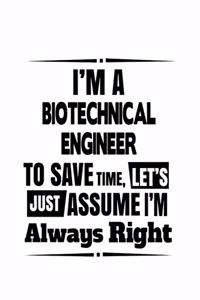 I'm A Biotechnical Engineer To Save Time, Let's Assume That I'm Always Right