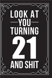 Look at You Turning 21 and Shit