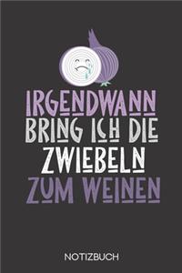 Irgendwann bring ich die Zwiebeln zum weinen
