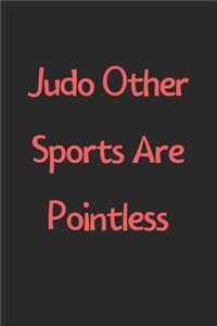 Judo Other Sports Are Pointless
