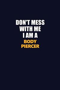 Don't Mess With Me I Am A Body Piercer