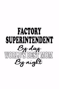 Factory Superintendent By Day World's Best Mom By Night