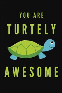 You Are Turtely Awesome