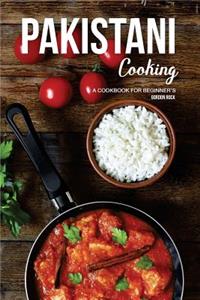 Pakistani Cooking: A Cookbook for Beginner's