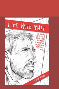 Life with Matt: The challenges and lessons of raising a child with multiple illnesses and disabilities in an unsympathetic world