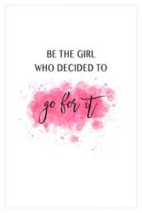 Be the Girl Who Decided to Go for It
