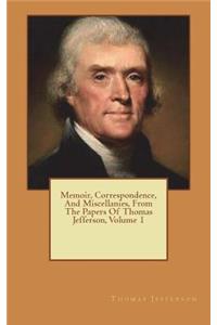 Memoir, Correspondence, And Miscellanies, From The Papers Of Thomas Jefferson, Volume 1