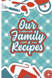 Our Family Recipes - A Recipe Book to Write in