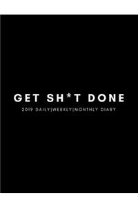 Get Sh*t Done 2019 Daily, Weekly, Monthly Diary