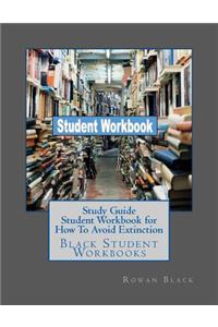 Study Guide Student Workbook for How To Avoid Extinction