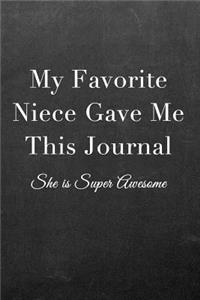 My Favorite Niece Gave Me This Journal: Journal Notebook for Fathers, Mothers, Sisters, Brothers and Other Family Members - Ideal for Notes, to Do Lists or Journaling