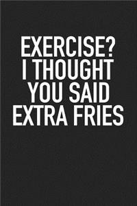 Exercise? I Thought You Said Extra Fries