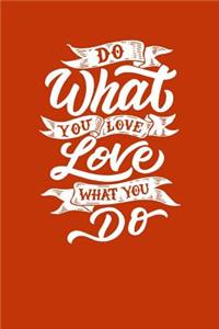 Do What You Love Love What You Do