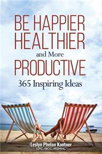 Be Happier, Healthier, and More Productive