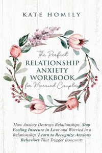 Perfect Relationship Anxiety Workbook for Married Couples