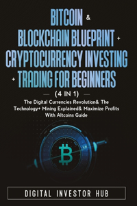 Bitcoin & Blockchain Blueprint + Cryptocurrency Investing + Trading For Beginners (4 in 1)