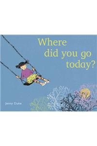 Where Did You Go Today?