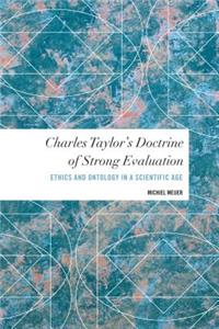 Charles Taylor's Doctrine of Strong Evaluation: Ethics and Ontology in a Scientific Age