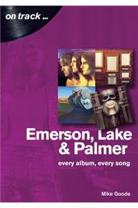 Emerson, Lake & Palmer : Every Album, Every Song (On Track)