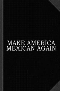 Make America Mexican Again Journal Notebook