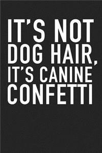 Its Not Dog Hair Its Canine Confetti