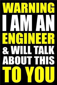 Warning I Am an Engineer and Will Talk about This to You