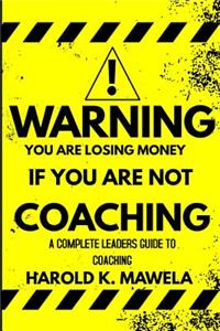 Warning You Are Losing Money If You Are Not Coaching
