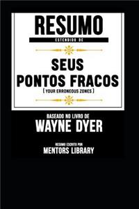 Resumo Estendido de Seus Pontos Fracos (Your Erroneous Zones) - Baseado No Livro de Wayne Dyer