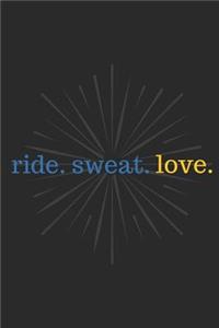 Ride. Sweat. Love.